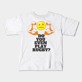 DO YOU EVEN PLAY RUGBY? Kids T-Shirt